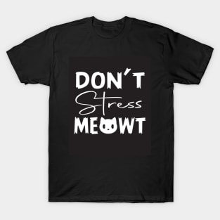 don't stress meowt T-Shirt